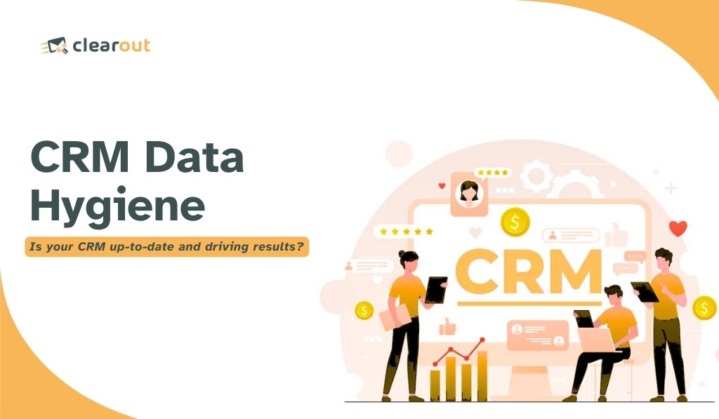 CRM Data Hygiene- Is Your CRM Data Clean & Up-to-date