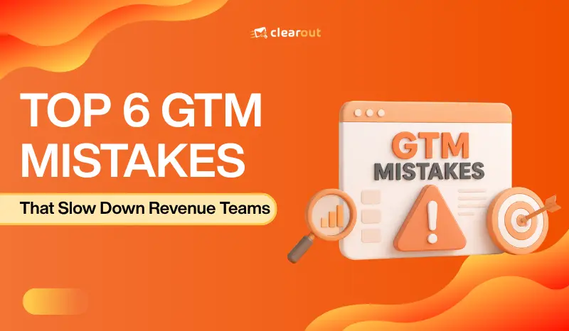 Top 6 GTM Mistakes That Slow Down Your Revenue 