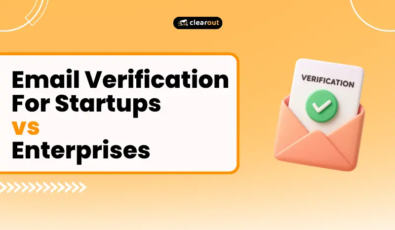 Email Verification for Startups vs Enterprises: What Changes at Scale