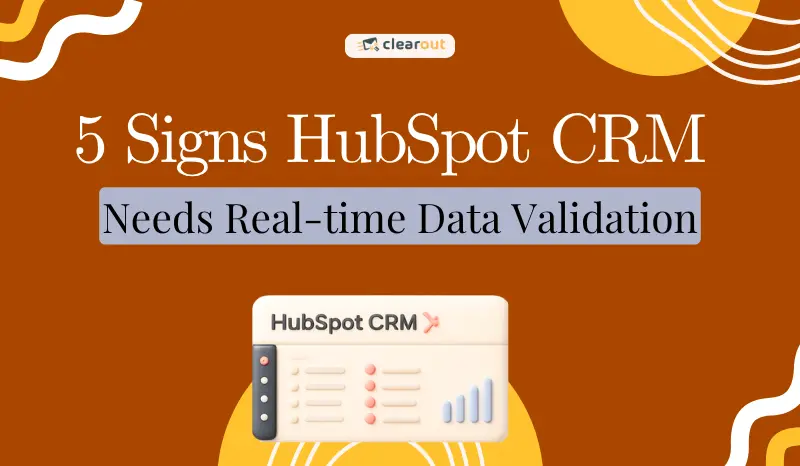 5 Signs Your HubSpot CRM Needs Real-Time Data Validation