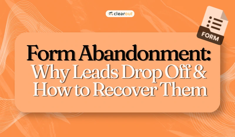 Form Abandonment: Why Leads Drop Off & How to Recover Them